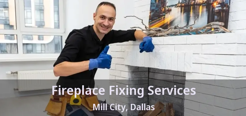 Fireplace Fixing Services Mill City, Dallas - TX