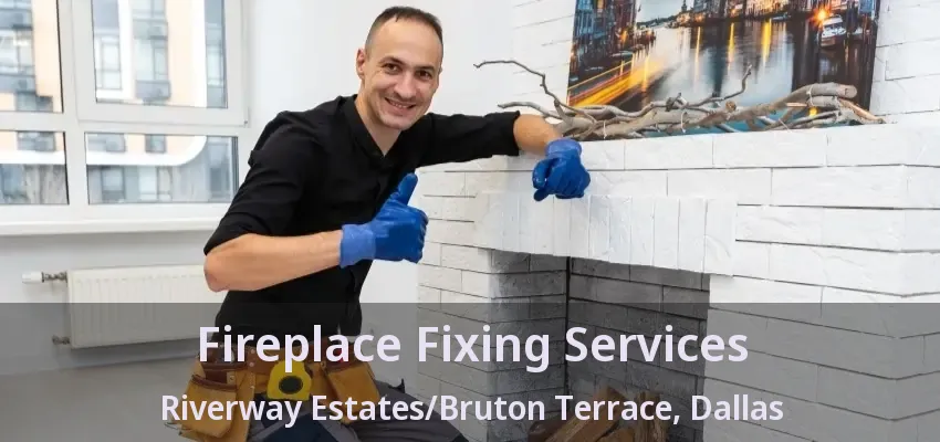 Fireplace Fixing Services Riverway Estates/Bruton Terrace, Dallas - TX