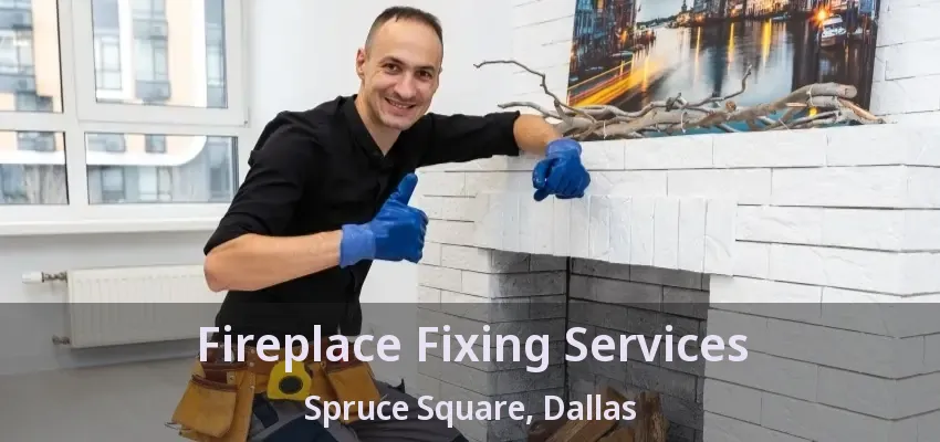 Fireplace Fixing Services Spruce Square, Dallas - TX