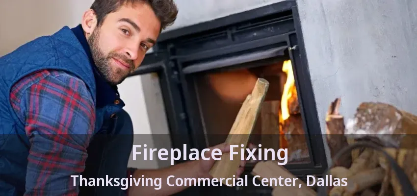 Fireplace Fixing Thanksgiving Commercial Center, Dallas - TX