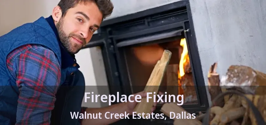 Fireplace Fixing Walnut Creek Estates, Dallas - TX