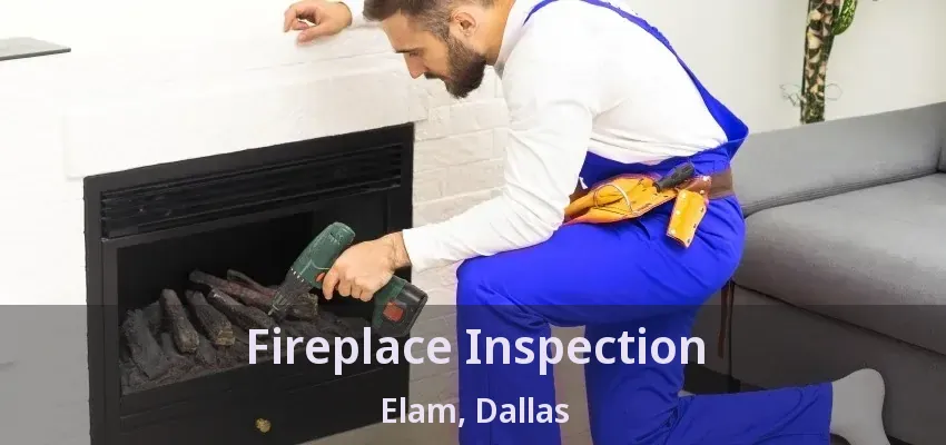 Fireplace Inspection Elam, Dallas - TX