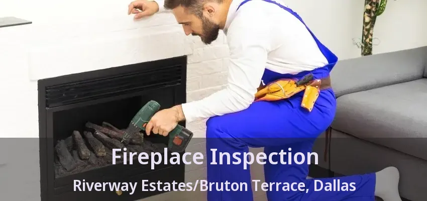 Fireplace Inspection Riverway Estates/Bruton Terrace, Dallas - TX