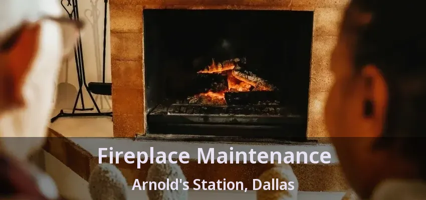 Fireplace Maintenance Arnold's Station, Dallas - TX
