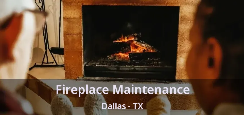 Fireplace Maintenance Dallas - TX