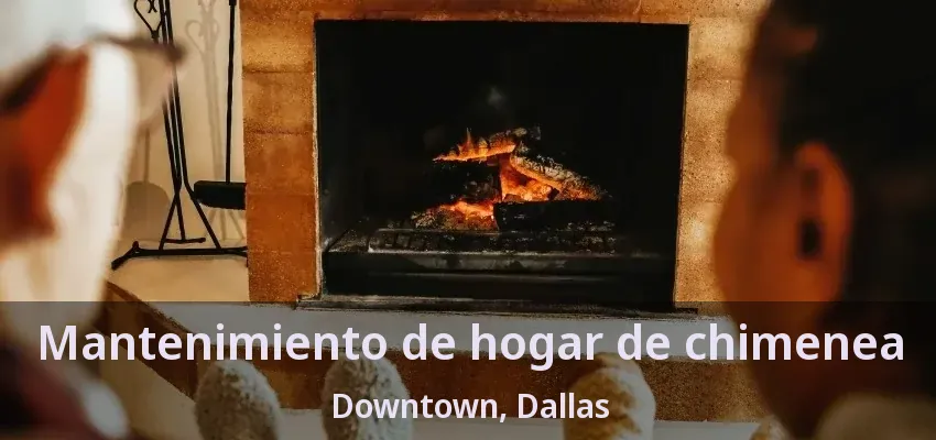Mantenimiento de hogar de chimenea Downtown, Dallas - TX