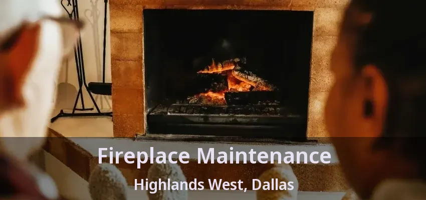 Fireplace Maintenance Highlands West, Dallas - TX