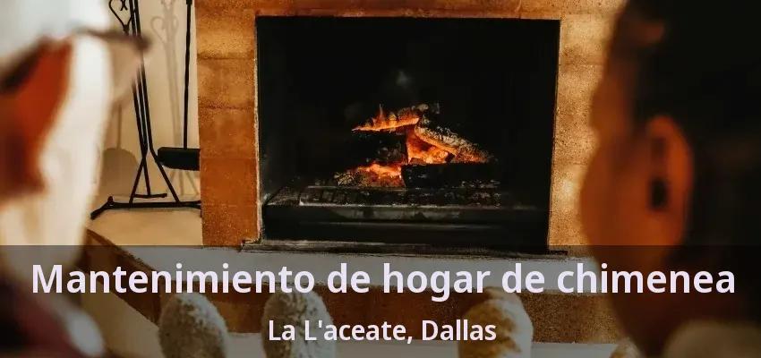 Mantenimiento de hogar de chimenea La L'aceate, Dallas - TX