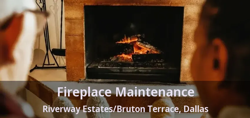 Fireplace Maintenance Riverway Estates/Bruton Terrace, Dallas - TX