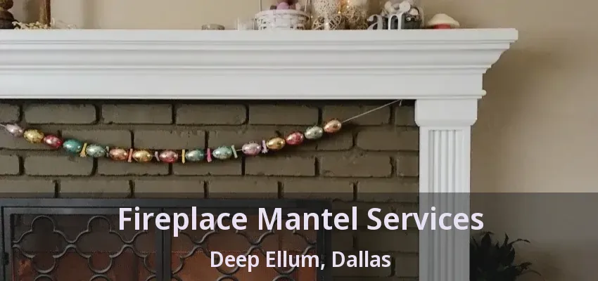 Fireplace Mantel Services Deep Ellum, Dallas - TX
