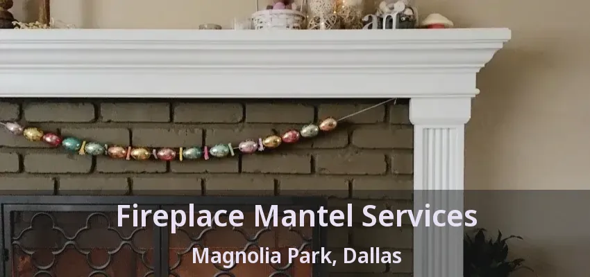 Fireplace Mantel Services Magnolia Park, Dallas - TX
