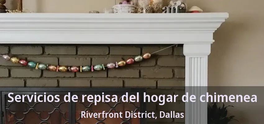 Servicios de repisa del hogar de chimenea Riverfront District, Dallas - TX Servicios de repisa del hogar de chimenea Riverfront District, Dallas - TX
