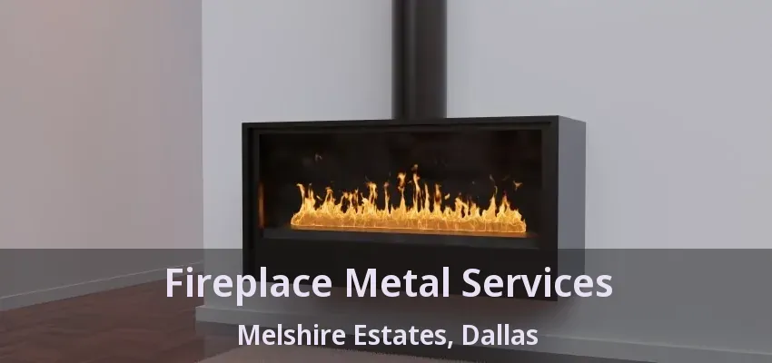 Fireplace Metal Services Melshire Estates, Dallas - TX