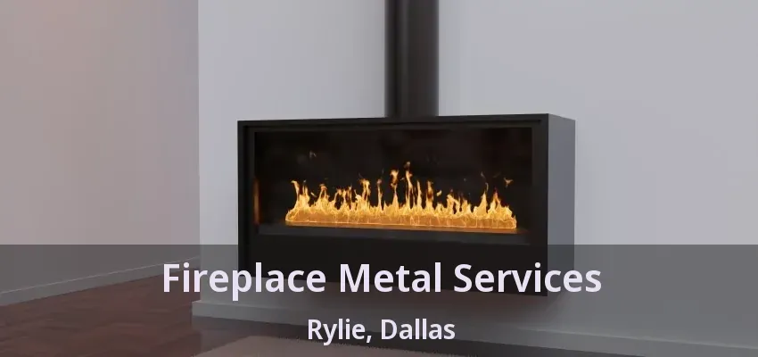 Fireplace Metal Services Rylie, Dallas - TX