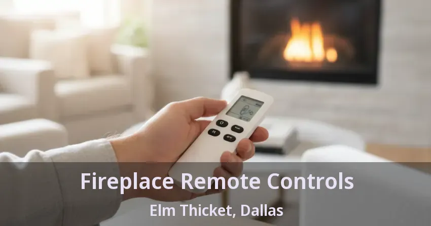 Fireplace Remote Controls Elm Thicket, Dallas - TX