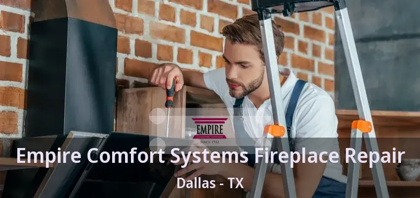 Empire Comfort Systems Fireplace Repair Dallas - TX