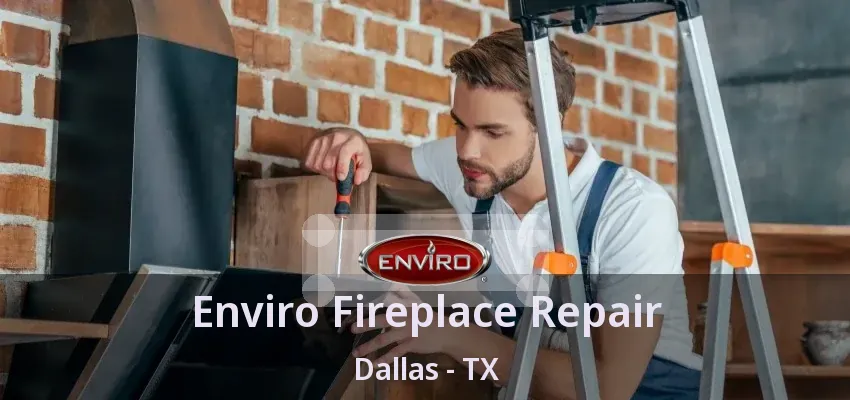Enviro Fireplace Repair Dallas - TX