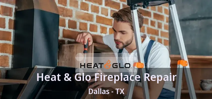 Heat & Glo Fireplace Repair Dallas - TX