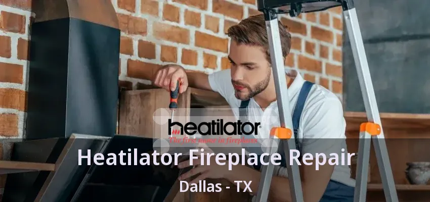 Heatilator Fireplace Repair Dallas - TX