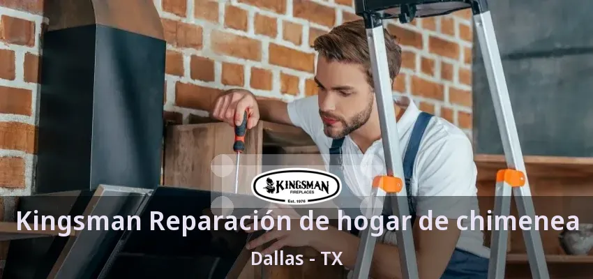 Kingsman Reparación de hogar de chimenea Dallas - TX Kingsman Reparación de hogar de chimenea Dallas - TX