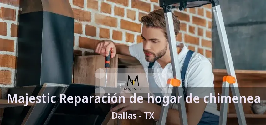 Majestic Reparación de hogar de chimenea Dallas - TX