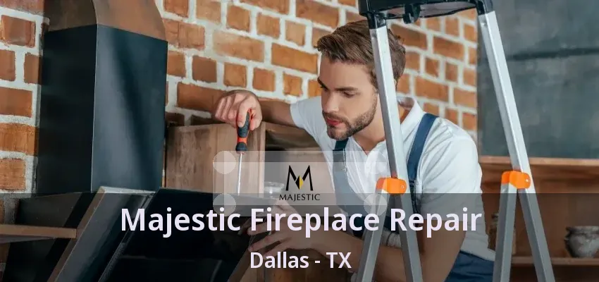Majestic Fireplace Repair Dallas - TX