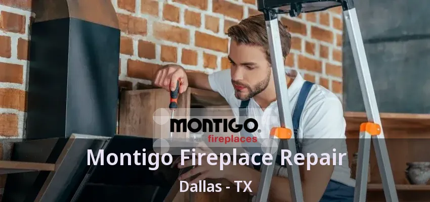 Montigo Fireplace Repair Dallas - TX