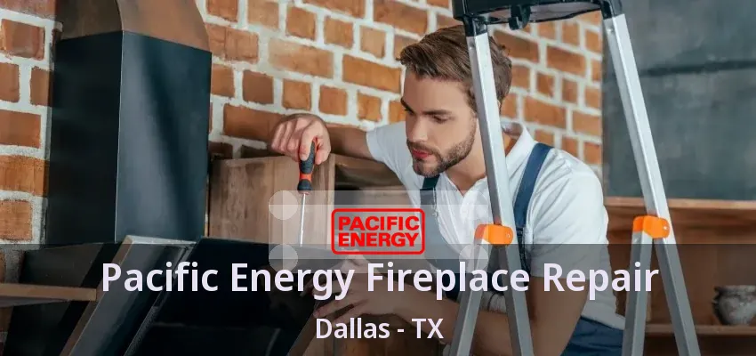 Pacific Energy Fireplace Repair Dallas - TX