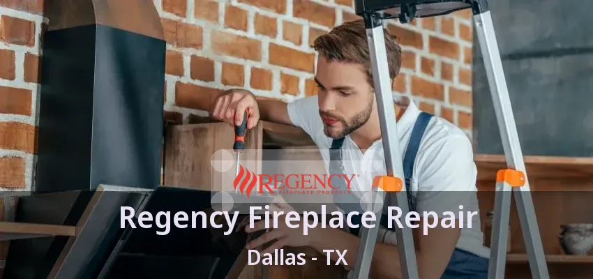 Regency Fireplace Repair Dallas - TX
