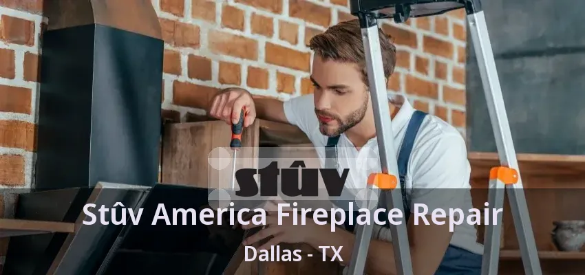 Stûv America Fireplace Repair Dallas - TX