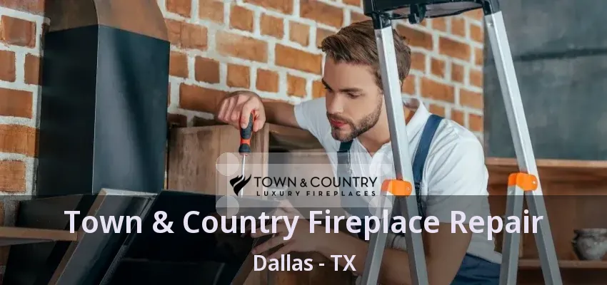 Town & Country Fireplace Repair Dallas - TX