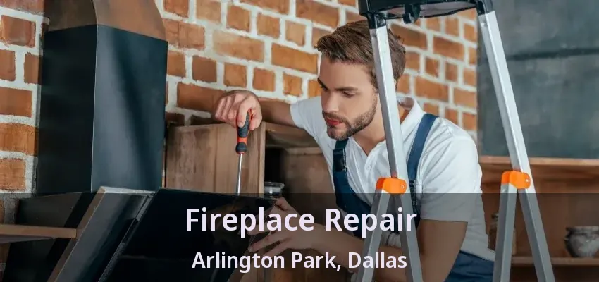 Fireplace Repair Arlington Park, Dallas - TX