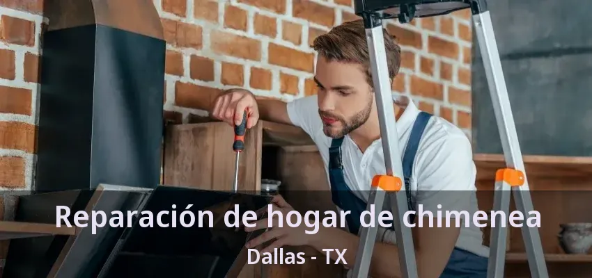 Reparación de hogar de chimenea Dallas - TX