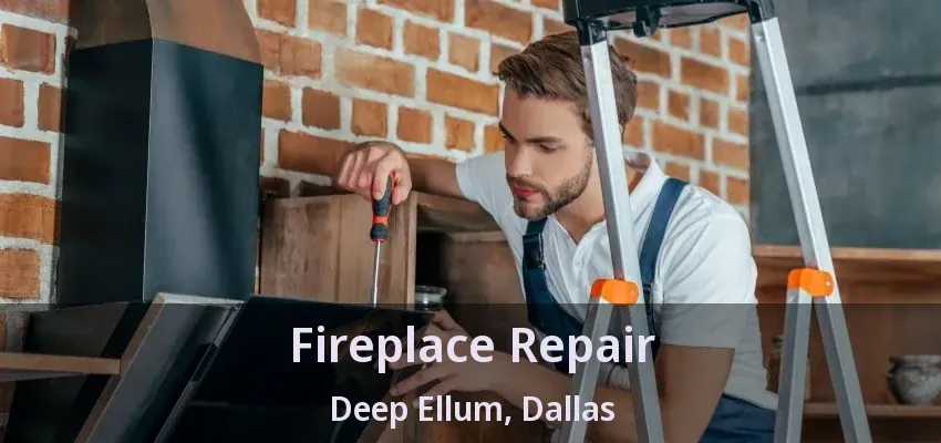Fireplace Repair Deep Ellum, Dallas - TX