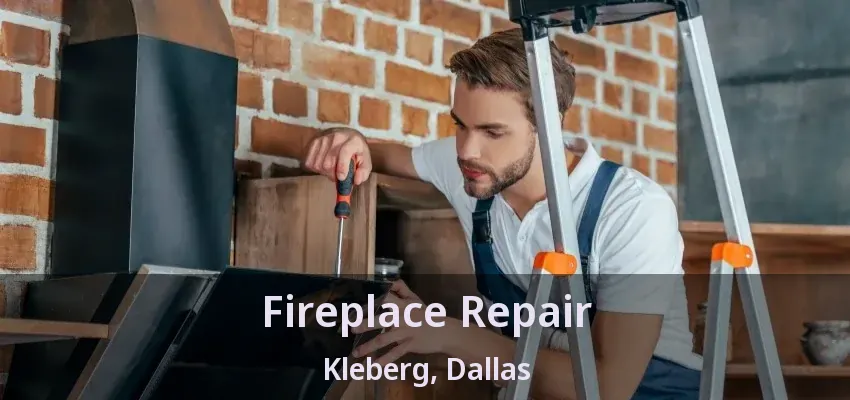 Fireplace Repair Kleberg, Dallas - TX