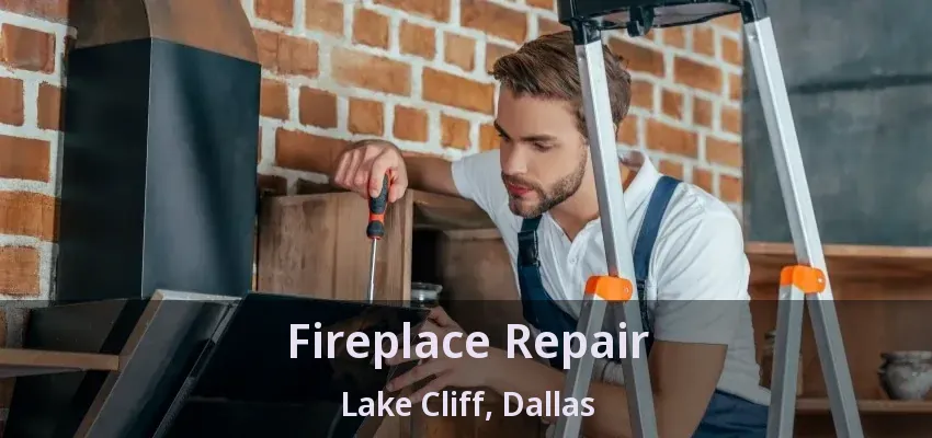 Fireplace Repair Lake Cliff, Dallas - TX