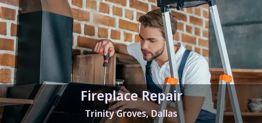 Fireplace Repair Trinity Groves, Dallas - TX