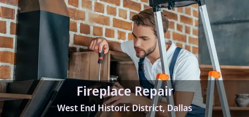 Fireplace Repair West End Historic District, Dallas - TX