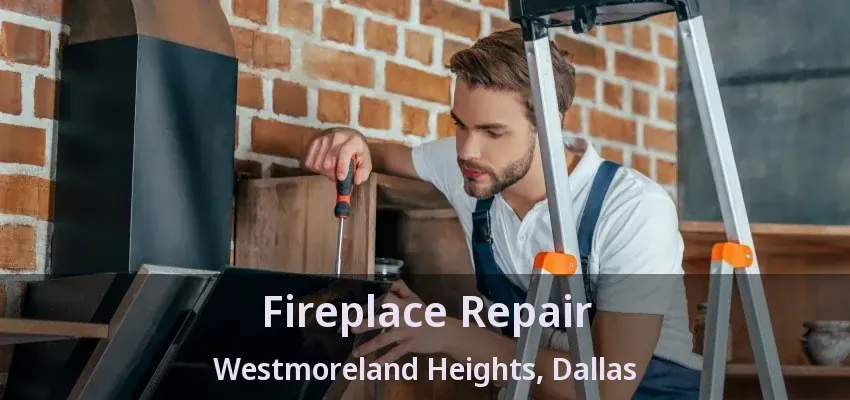 Fireplace Repair Westmoreland Heights, Dallas - TX