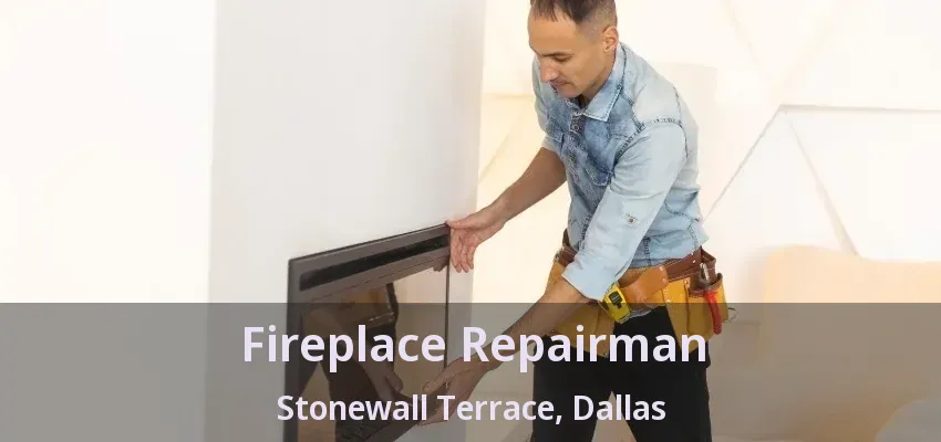 Fireplace Repairman Stonewall Terrace, Dallas - TX