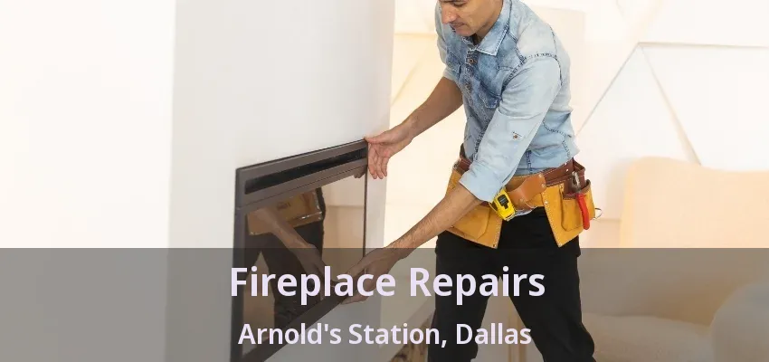 Fireplace Repairs Arnold's Station, Dallas - TX