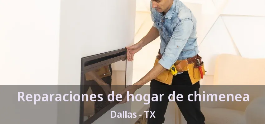 Reparaciones de hogar de chimenea Dallas - TX