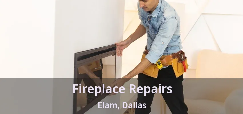 Fireplace Repairs Elam, Dallas - TX