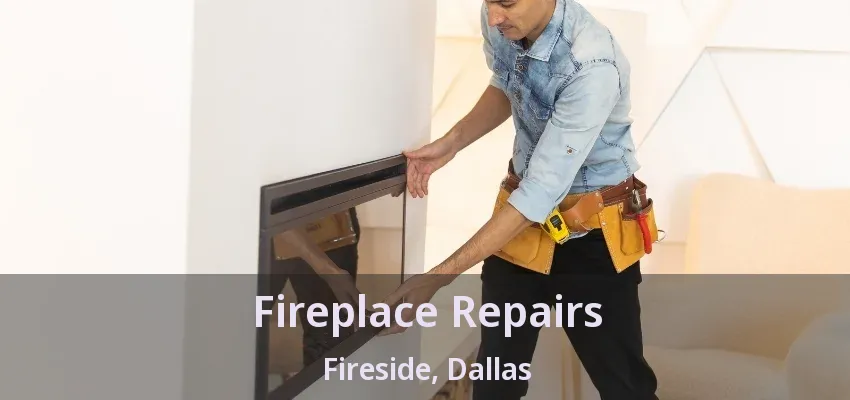 Fireplace Repairs Fireside, Dallas - TX