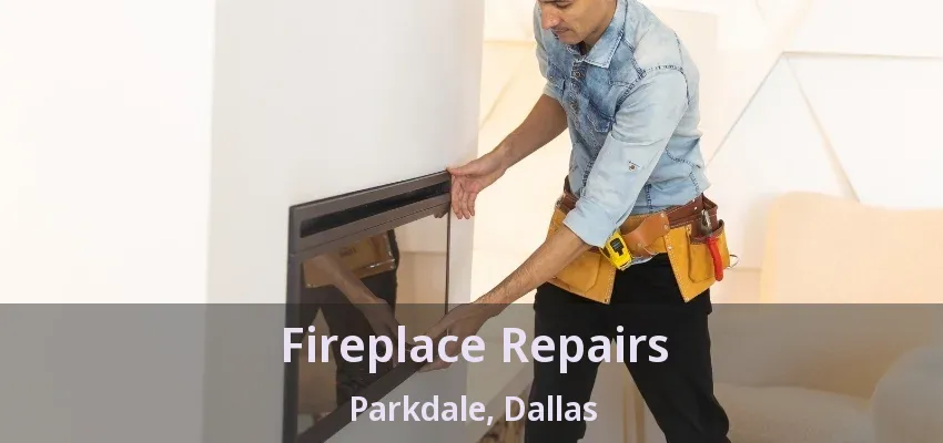 Fireplace Repairs Parkdale, Dallas - TX