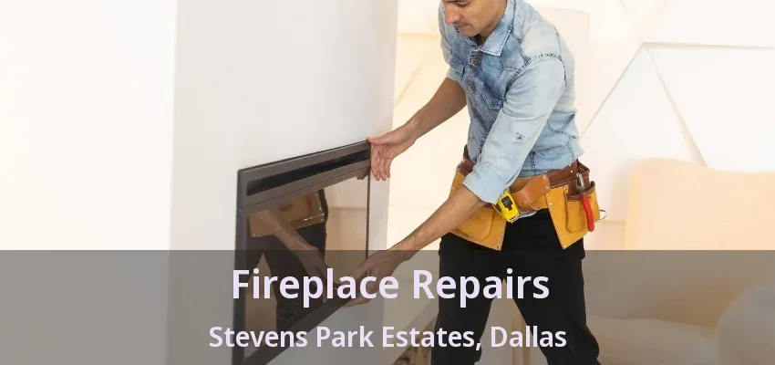 Fireplace Repairs Stevens Park Estates, Dallas - TX