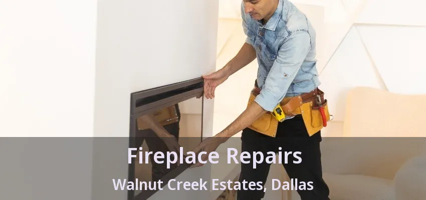 Fireplace Repairs Walnut Creek Estates, Dallas - TX