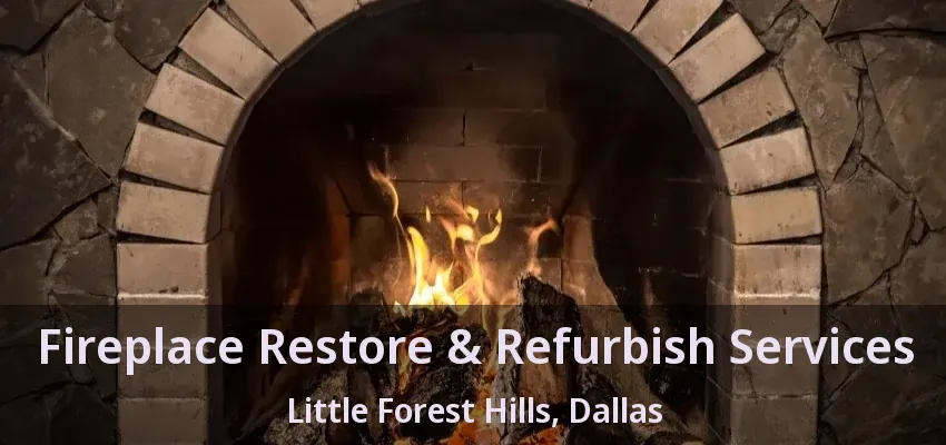 Fireplace Restore & Refurbish Services Little Forest Hills, Dallas - TX