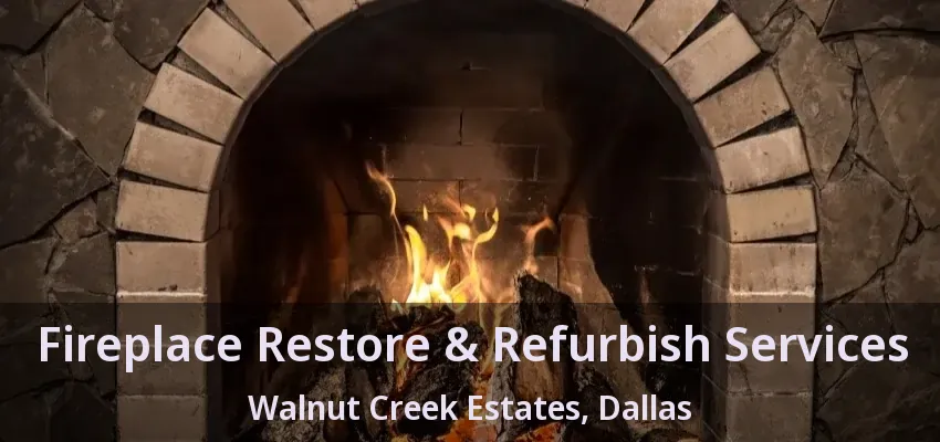 Fireplace Restore & Refurbish Services Walnut Creek Estates, Dallas - TX