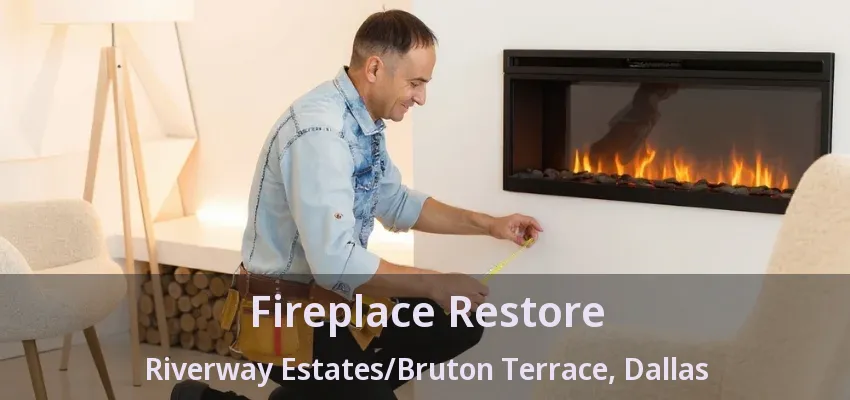 Fireplace Restore Riverway Estates/Bruton Terrace, Dallas - TX